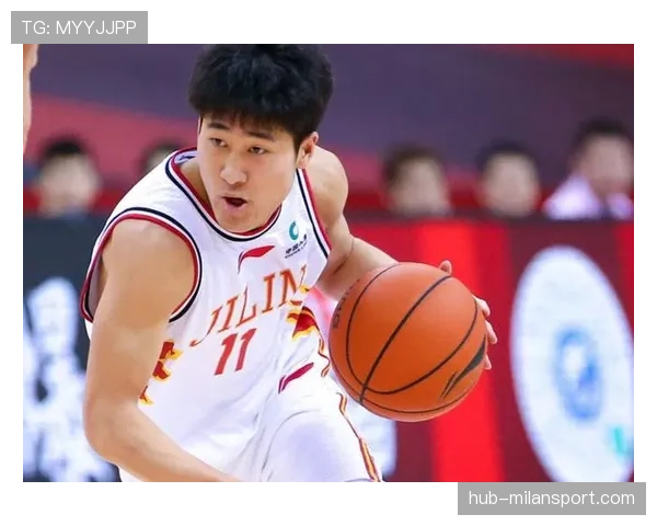 吉林姜伟泽场均数据稳步提升 后场发动机角色愈发关键 吉林姜伟泽场均数据稳步提升 后场发动机角色愈发关键